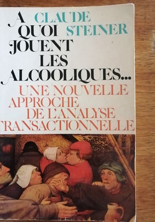 A quoi jouent les alcooliques 1981 STEINER Claude Alcoolisme