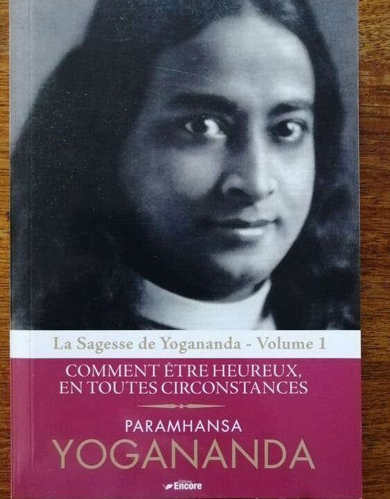 Comment être heureux en toutes circonstances 2011 YOGANANDA