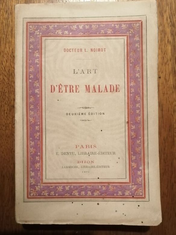 L art d être malade 1871 NOIROT Louis Psychologie Thérapie Guérison