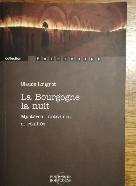 La Bourgogne la nuit Mystères Fantasmes et réalités 2013 LOUGNOT