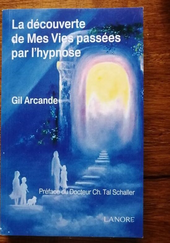 La découverte de mes vies passées par l hypnose 2014 ARCANDE Gil
