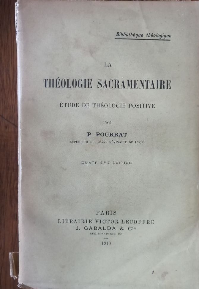 La théologie sacramentaire Etude de théologie positive 1910 POURRAT