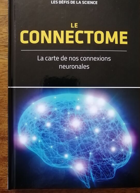 Le connectome La carte de nos connexions neuronales 2018 Plusieurs