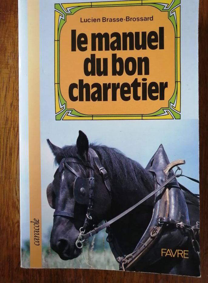 Le manuel du bon charretier 1988 BRASSE BROSSARD Lucien Attelage