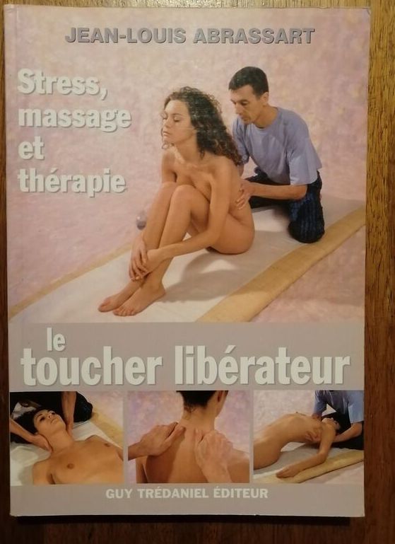 Le toucher libérateur Stress Massage et Thérapie 2001 ABRASSART Jean