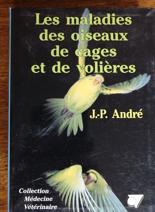 Les maladies des oiseaux de cages et de volières 1990 ANDRE Jean