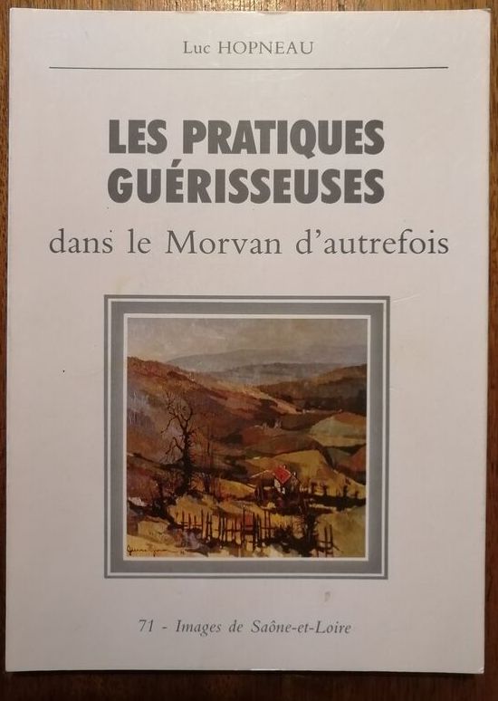 Les pratiques guérisseuses dans le Morvan d autrefois 1989 HOPNEAU