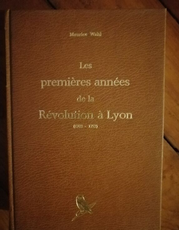 Les premières années de la Révolution à Lyon 1788 1792 1978 WAHL