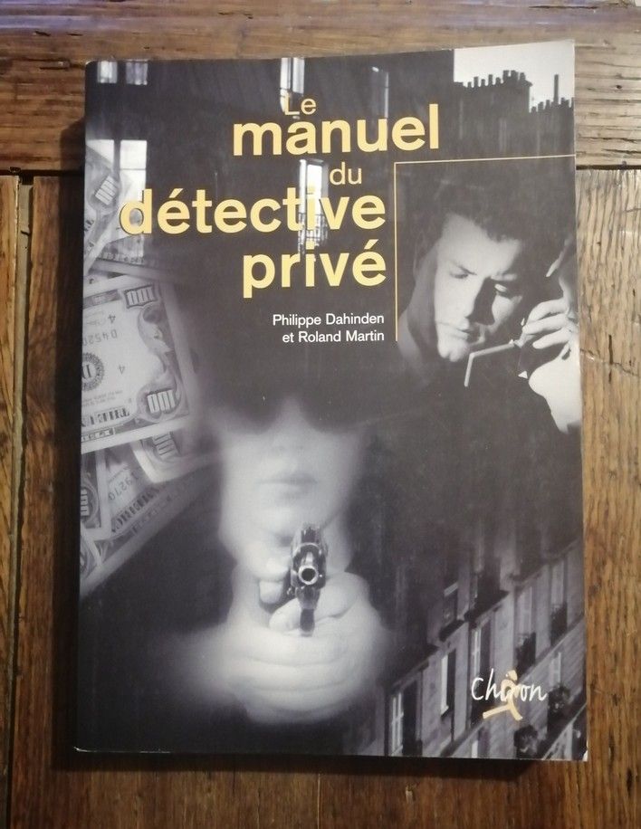 Manuel du détective privé 2002 MARTIN Roland et DAHINDEN Philippe