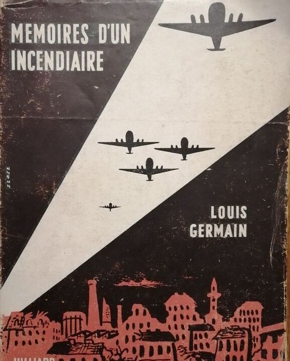 Mémoires d un incendiaire 1951 GERMAIN Louis RAF Guerre 1939 1945